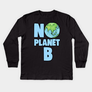 No Planet B Climate Change and Global Warming Awareness Kids Long Sleeve T-Shirt